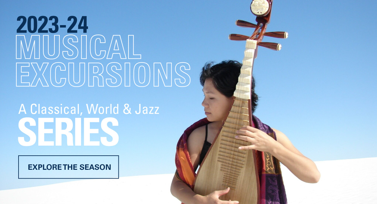 2023-24 Musical Excursion Classical, World & Jazz Series. Explore the Season
