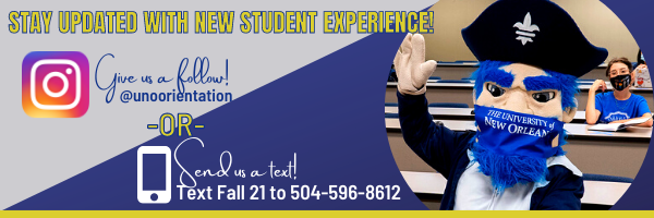 Stay updated with NSE! Follow @unoorientation on instagram. Text Fall 21 to 504-596-8612.