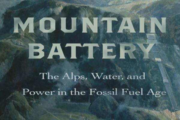 Cover of Mountain Battery: The Alps, Water, and Power in the Fossil Fuel Age (cropped)